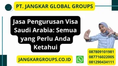 Jasa Pengurusan Visa Saudi Arabia: Semua yang Perlu Anda Ketahui