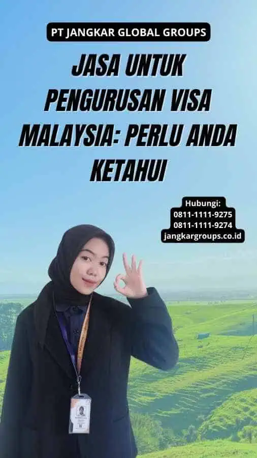 Jasa Untuk Pengurusan Visa Malaysia: Perlu Anda Ketahui