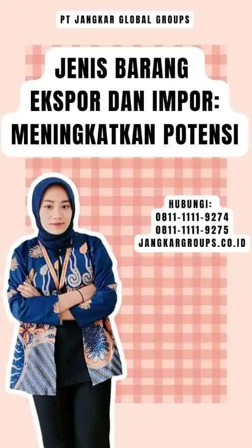 Jenis Barang Ekspor Dan Impor Meningkatkan Potensi