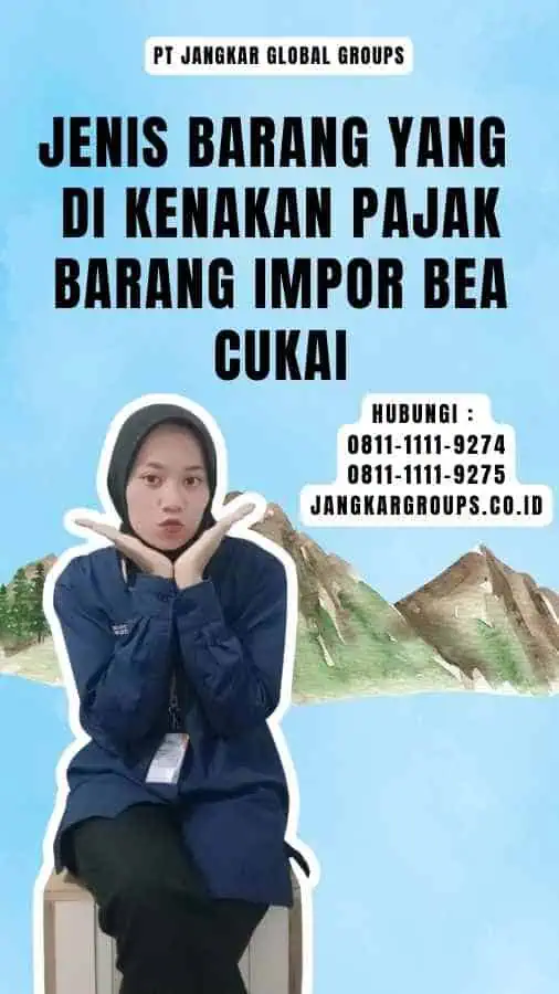 Jenis Barang yang Di kenakan Pajak Barang Impor Bea Cukai