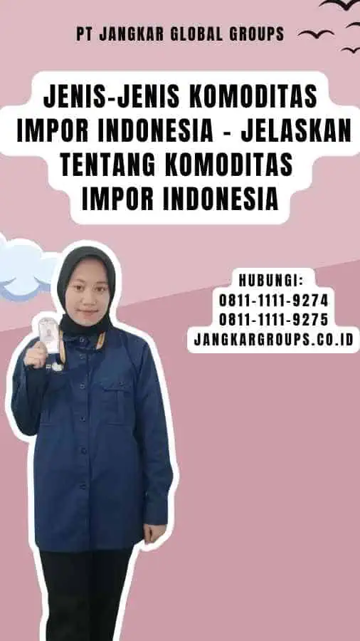 Jenis-Jenis Komoditas Impor Indonesia - Jelaskan Tentang Komoditas Impor Indonesia