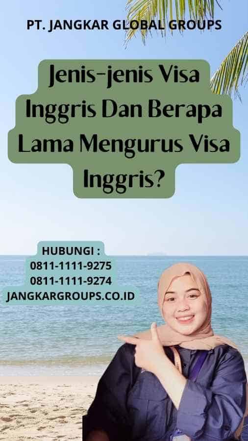 Jenis-jenis Visa Inggris Dan Berapa Lama Mengurus Visa Inggris?