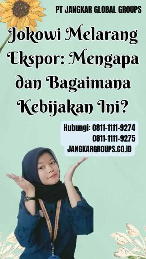 Jokowi Melarang Ekspor Mengapa dan Bagaimana Kebijakan Ini