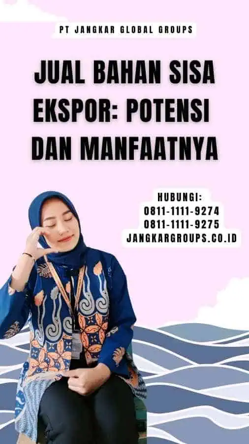 Jual Bahan Sisa Ekspor Potensi dan Manfaatnya