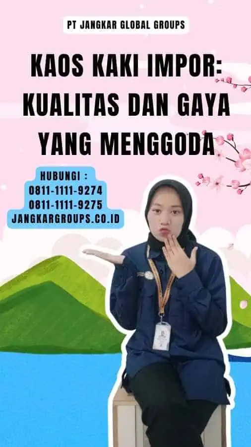 Kaos Kaki Impor Kualitas dan Gaya yang Menggoda