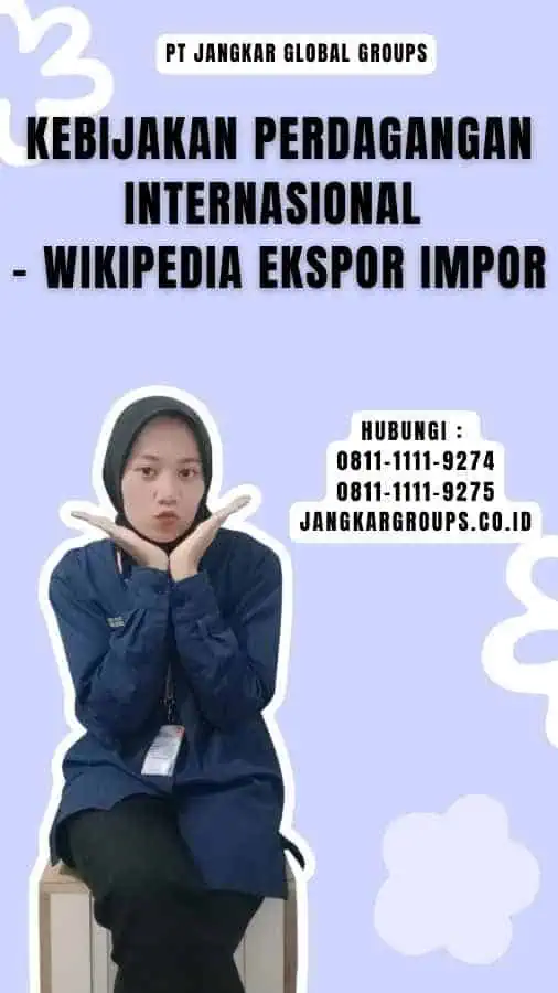 Kebijakan Perdagangan Internasional - Wikipedia Ekspor Impor