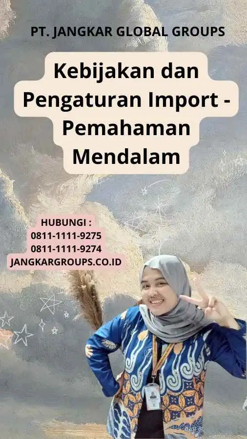 Kebijakan dan Pengaturan Import - Pemahaman Mendalam