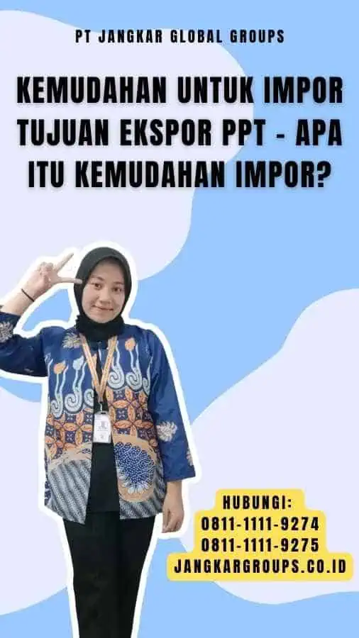 Kemudahan untuk Impor Tujuan Ekspor Ppt - Apa itu Kemudahan Impor