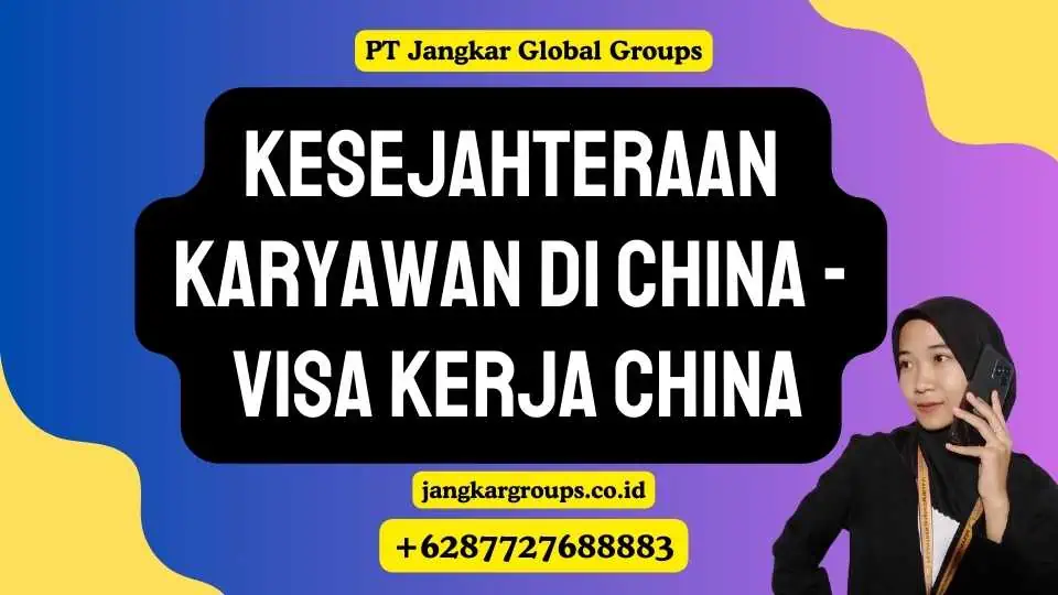 Kesejahteraan Karyawan di China - Visa Kerja China