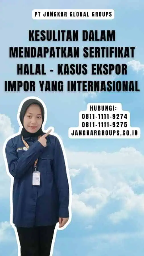 Kesulitan dalam Mendapatkan Sertifikat Halal - Kasus Ekspor Impor yang Internasional