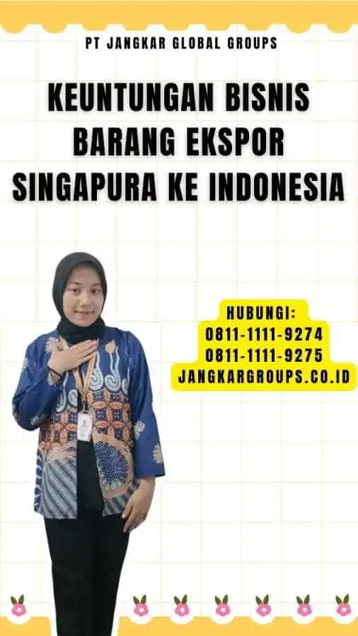 Keuntungan Bisnis Barang Ekspor Singapura ke Indonesia