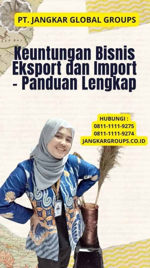 Keuntungan Bisnis Eksport dan Import - Panduan Lengkap