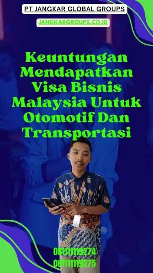 Keuntungan Mendapatkan Visa Bisnis Malaysia Untuk Otomotif Dan Transportasi