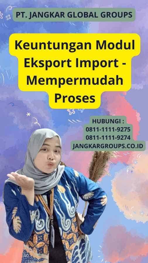 Keuntungan Modul Eksport Import - Mempermudah Proses