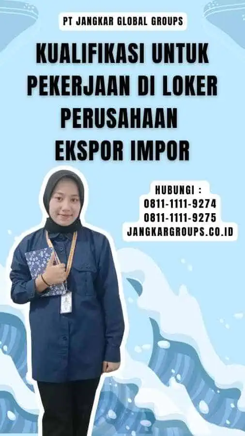 Kualifikasi untuk Pekerjaan di Loker Perusahaan Ekspor Impor