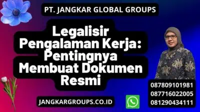 Legalisir Pengalaman Kerja: Pentingnya Membuat Dokumen Resmi