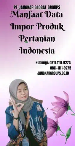 Manfaat Data Impor Produk Pertanian Indonesia