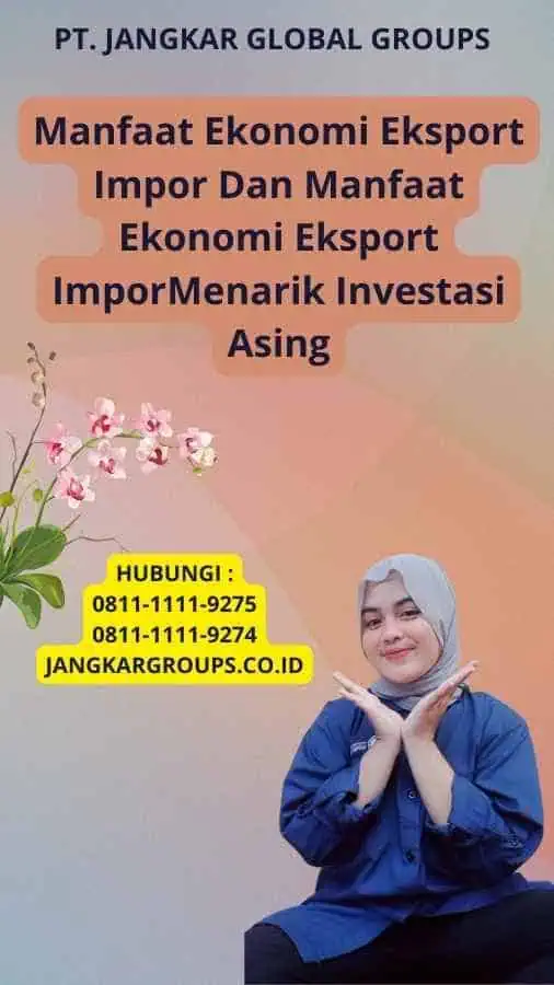 Manfaat Ekonomi Eksport Impor Dan Manfaat Ekonomi Eksport ImporMenarik Investasi Asing