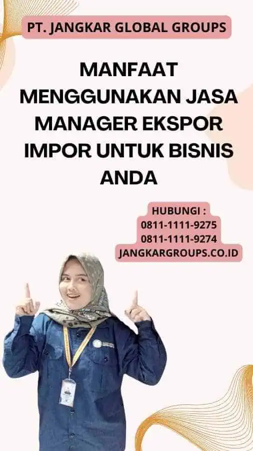 Manfaat Menggunakan Jasa Manager Ekspor Impor untuk Bisnis Anda