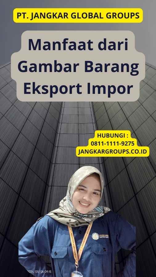 Manfaat dari Gambar Barang Eksport Impor