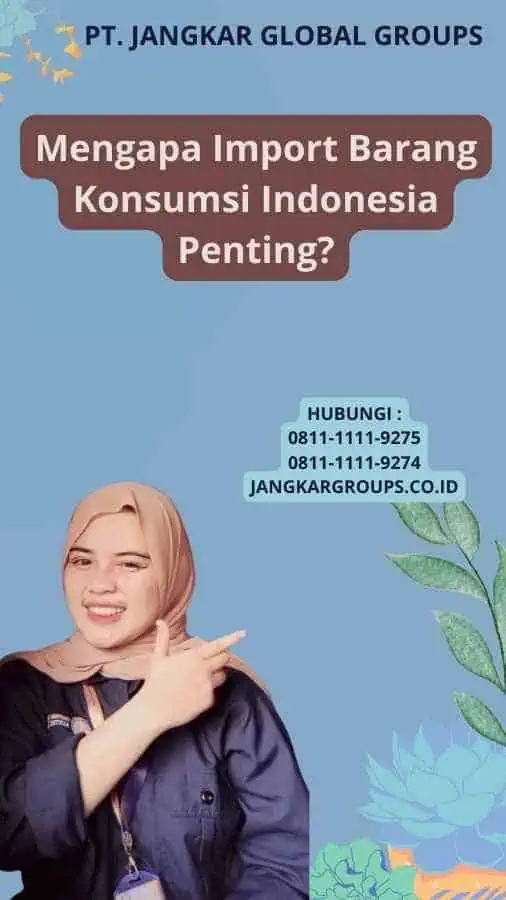 Mengapa Import Barang Konsumsi Indonesia Penting?