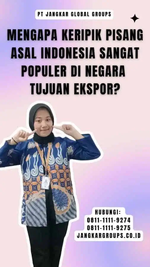 Mengapa Keripik Pisang asal Indonesia Sangat Populer di Negara Tujuan Ekspor