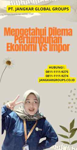 Mengetahui Dilema Pertumbuhan Ekonomi Vs Impor