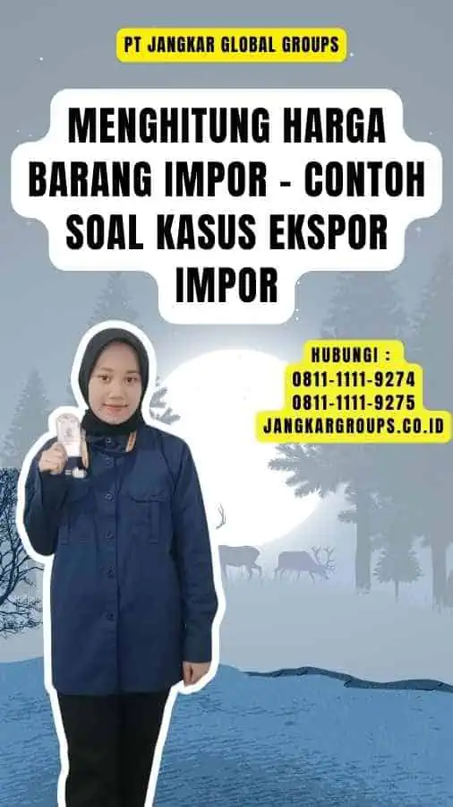 Menghitung Harga Barang Impor - Contoh Soal Kasus Ekspor Impor