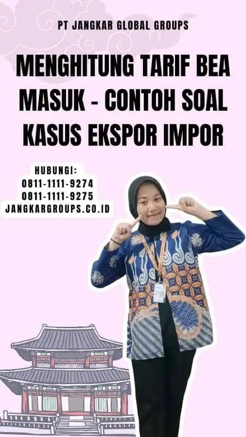 Menghitung Tarif Bea Masuk - Contoh Soal Kasus Ekspor Impor