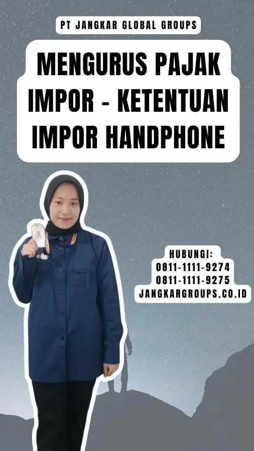 Mengurus Pajak Impor - Ketentuan Impor Handphone