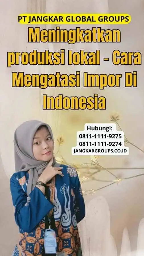 Meningkatkan produksi lokal Cara Mengatasi Impor Di Indonesia