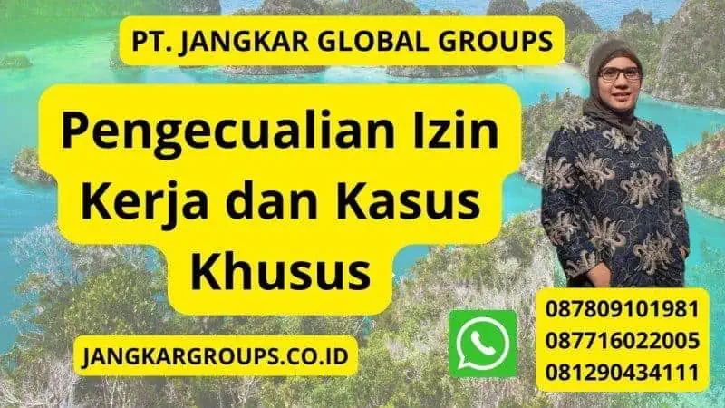 Pengecualian Izin Kerja dan Kasus Khusus