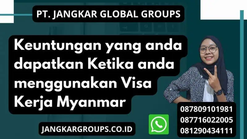 Keuntungan yang anda dapatkan Ketika anda menggunakan Visa Kerja Myanmar