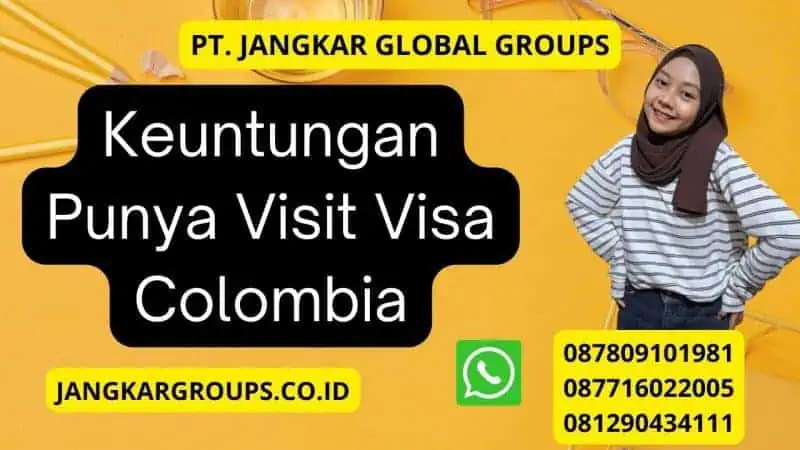 Keuntungan Punya Visit Visa Colombia