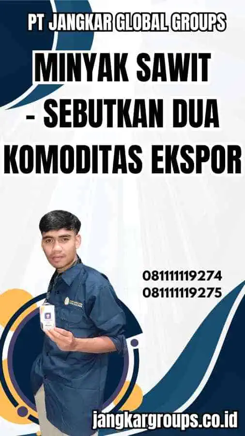 Minyak Sawit - Sebutkan Dua Komoditas Ekspor