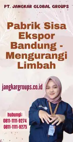 Pabrik Sisa Ekspor Bandung - Mengurangi Limbah