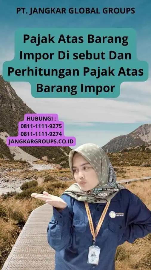 Pajak Atas Barang Impor Di sebut Dan Perhitungan Pajak Atas Barang Impor