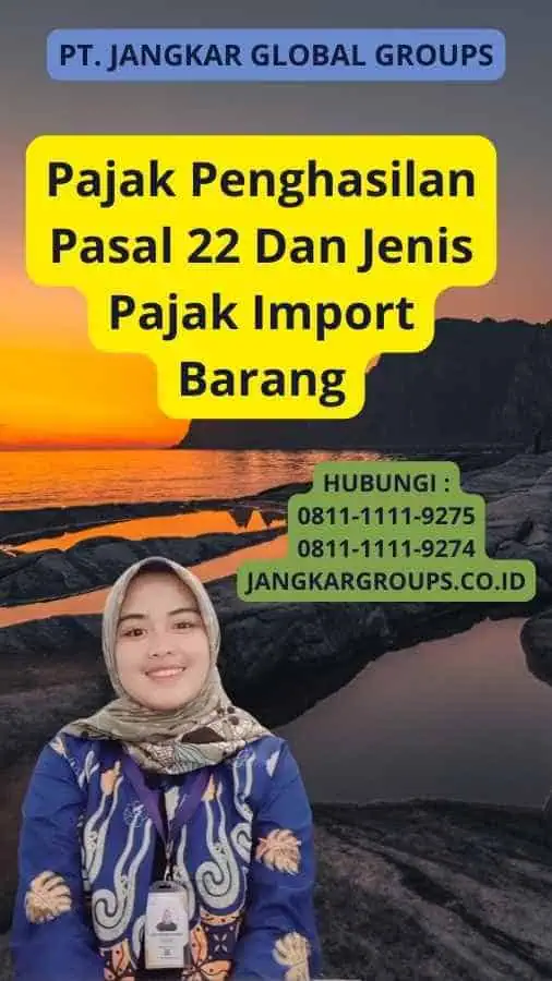 Pajak Penghasilan Pasal 22 Dan Jenis Pajak Import Barang