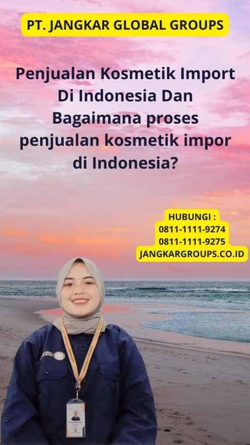 Penjualan Kosmetik Import Di Indonesia Dan Bagaimana proses penjualan kosmetik impor di Indonesia?