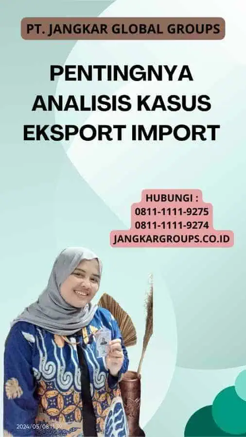 Pentingnya Analisis Kasus Eksport Import