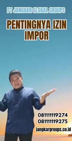 Pentingnya Izin Impor