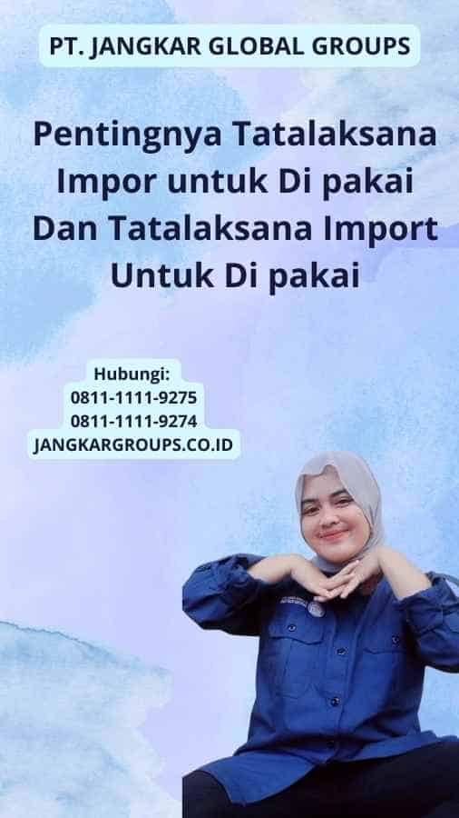 Pentingnya Tatalaksana Impor untuk Di pakai Dan Tatalaksana Import Untuk Di pakai