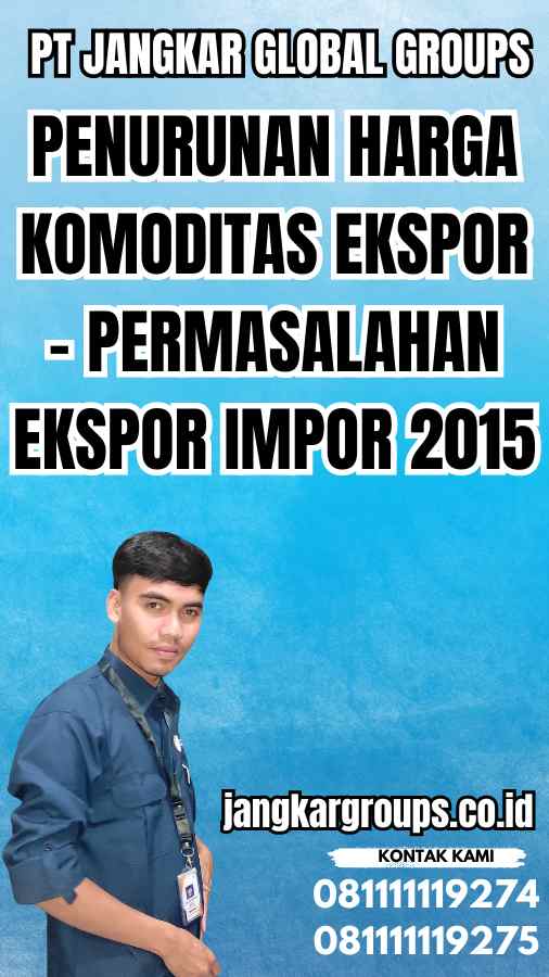 Penurunan Harga Komoditas Ekspor - Permasalahan Ekspor Impor 2015