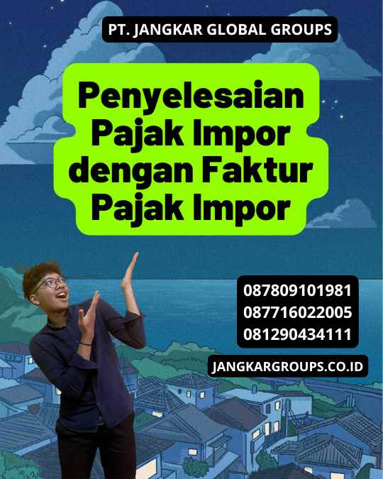 Penyelesaian Pajak Impor dengan Faktur Pajak Impor