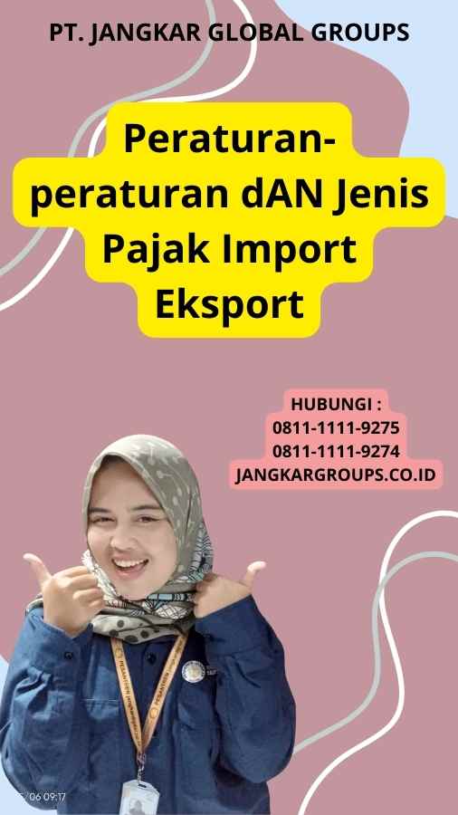 Peraturan-peraturan dAN Jenis Pajak Import Eksport