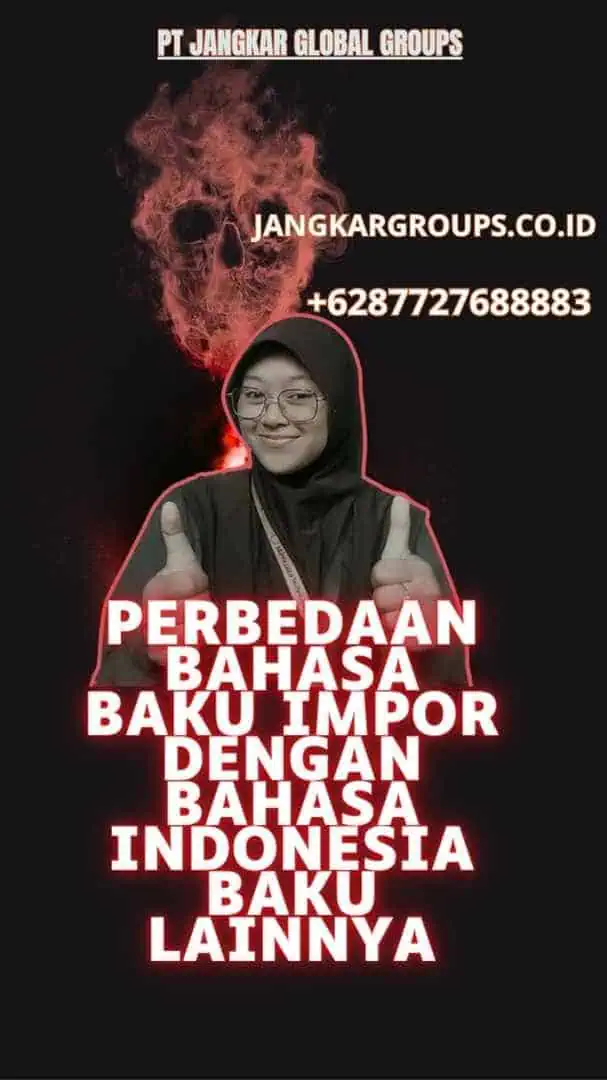 Perbedaan Bahasa Baku Impor dengan Bahasa Indonesia Baku Lainnya