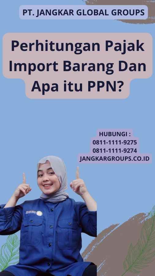 Perhitungan Pajak Import Barang Dan Apa itu PPN?