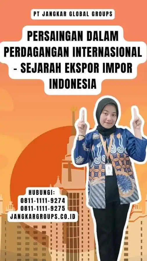 Persaingan dalam Perdagangan Internasional - Sejarah Ekspor Impor Indonesia