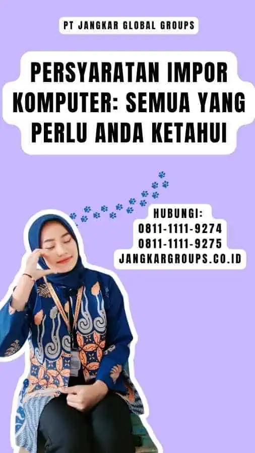 Persyaratan Impor Komputer Semua yang Perlu Anda Ketahui