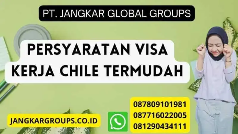 Persyaratan Visa Kerja Chile Termudah